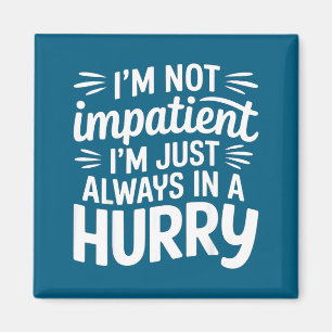 Aimant Je ne suis pas impatient, je suis juste toujours p
