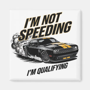 Aimant Je ne vais pas à la vitesse, je suis qualifié pour