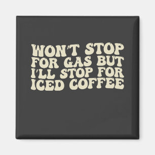 Aimant Je ne vais pas m’arrêter pour le gaz, mais je vais