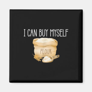 Aimant Je Peux M'Acheter Flour Drôle Humour Sarcastique