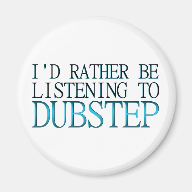 Aimant Je Préférerais Écouter Dubstep (Devant)
