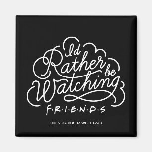 Aimant Je préférerais regarder le script de FRIENDS™