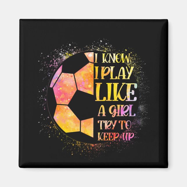 Aimant Je Sais Que Je Joue Comme Une Fille Essaie De Cont (Devant)