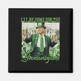 Aimant Je Serai À La Maison Des Shenanigans Trump Funny S