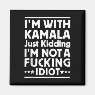 Aimant Je Suis Avec Kamala Et Je Ne Suis Pas Un Idiot De