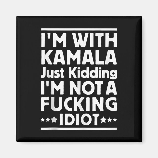 Aimant Je Suis Avec Kamala Et Je Ne Suis Pas Un Idiot De  (Devant)