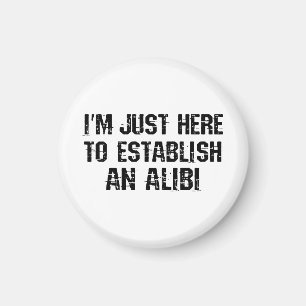 Aimant Je suis juste ici pour établir un alibi