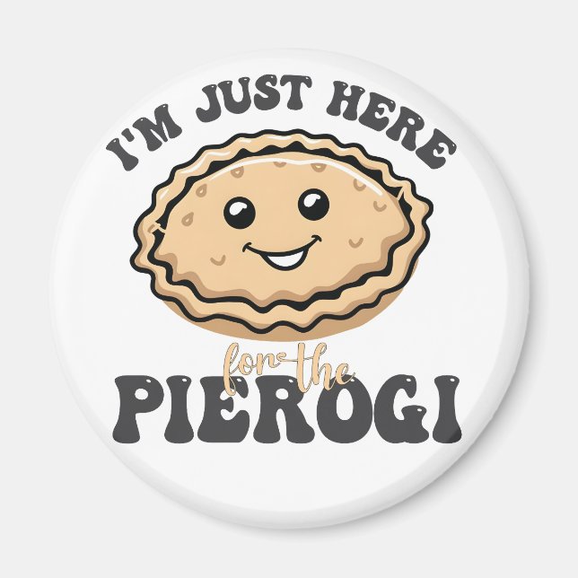 Aimant Je suis juste ici pour le Pierogi (Devant)