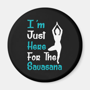 Aimant Je Suis Juste Ici Pour Le Savasana Yoga