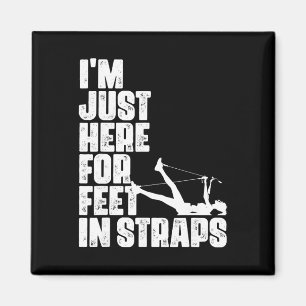 Aimant Je suis juste ici pour les pieds dans les sangles 