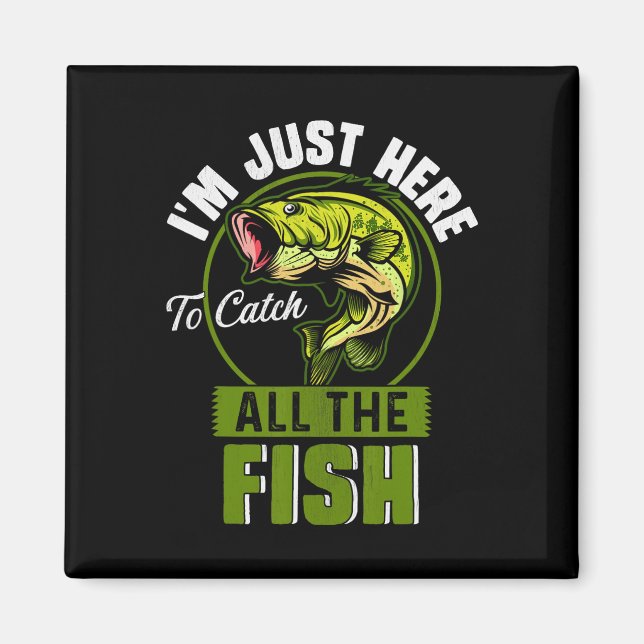 Aimant Je suis juste là pour attraper tous les poissons d (Devant)