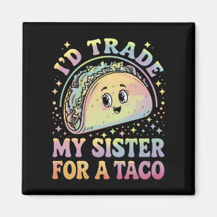 Aimant Je Troquerais Ma Soeur Contre Un Taco Cinco De May