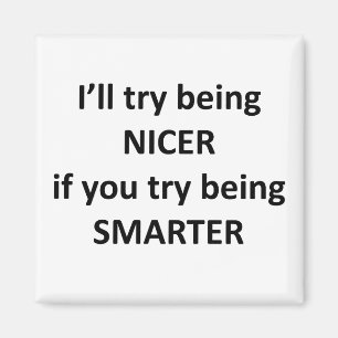 Aimant Je vais essayer d'être NIcer si vous essayez d'êtr