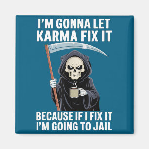 Aimant Je vais laisser Karma résoudre ça parce que si je