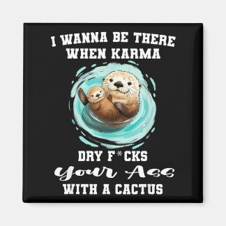 Aimant Je veux être là quand karma te sèchera avec un cac