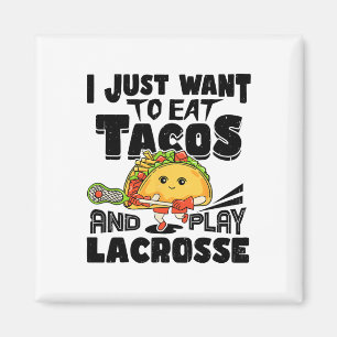Aimant Je Veux Juste Manger Des Tacos Et Jouer Lacrosse P