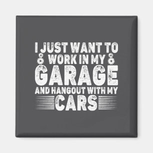 Aimant Je veux juste travailler dans mon garage drôle voi