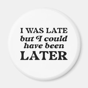 Aimant J'Étais En Retard, Mais J'Aurais Pu Être Plus Tard