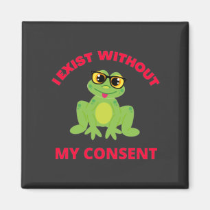 Aimant J'Existe Sans Mon Consentement Frog Pour Drôle