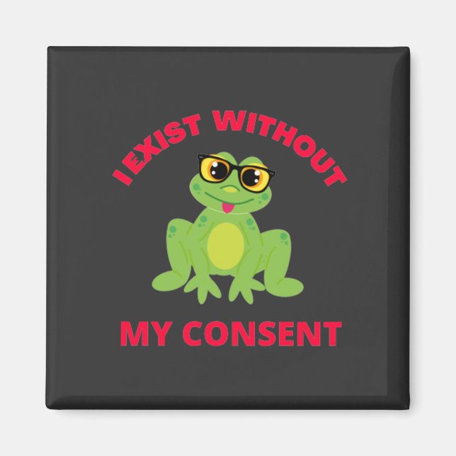 Aimant J'Existe Sans Mon Consentement Frog Pour Drôle (Devant)