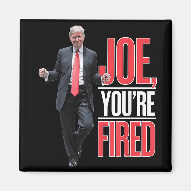 Aimant Joe, Vous Êtes Fired - Drôle Mème Dansant Trump (Devant)