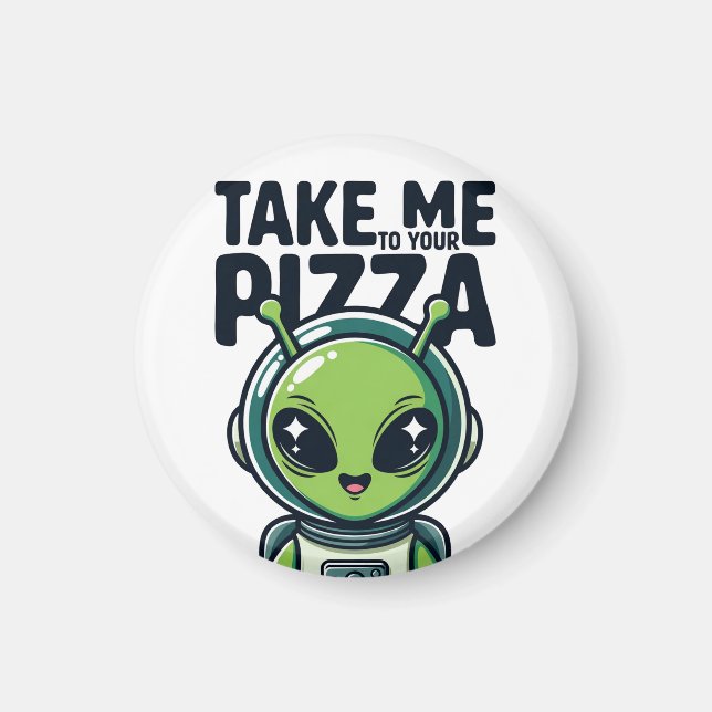 Aimant Joli Alien Emmène-Moi à Ta Pizza Astronaute  (Devant)