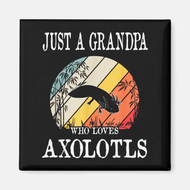 Aimant Just A Grandpa Who Loves Axolotls  (Devant)