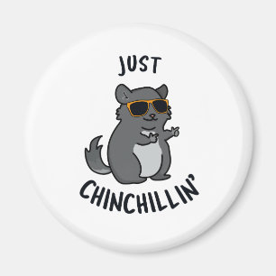 Aimant Juste Chin-Chillin Funny Chinchilla Pun