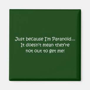 Aimant 'Juste parce que je suis paranoïaque...'