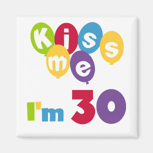 Aimant Kiss Me I'm 30 Anniversaire T-shirts et cadeaux
