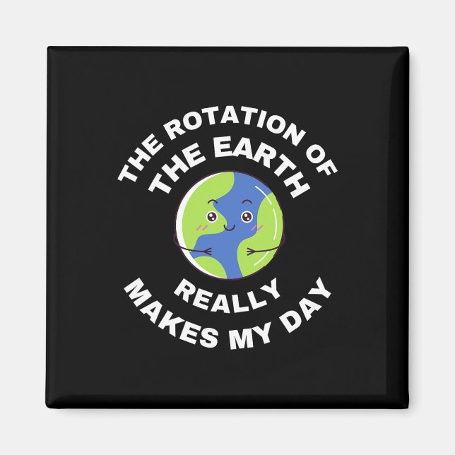 Aimant La Rotation De La Terre Fait Vraiment Mon Jour Fun (Devant)