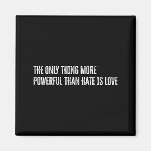 Aimant La seule chose plus puissante que la haine est l'a