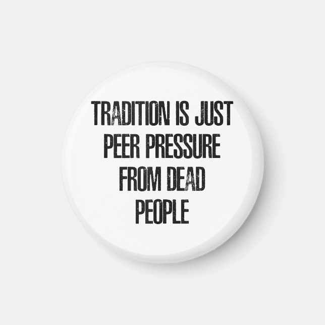 Aimant La tradition n'est que la pression des pairs exerc (Devant)