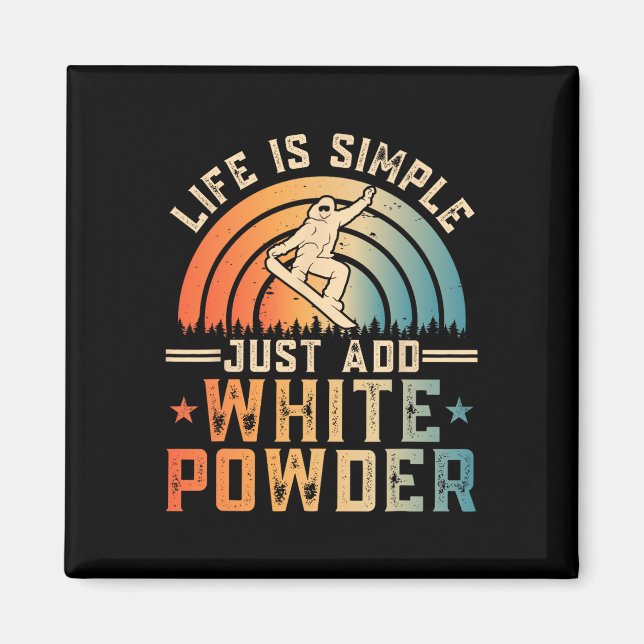 Aimant La Vie Est Simple Juste Ajouter White Powder Snowb (Devant)