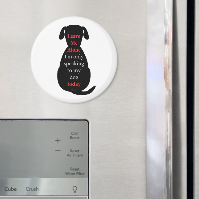 Aimant Laisse-moi seul Je ne parle qu'à mon chien aujourd (In situ (réfrigérateur))