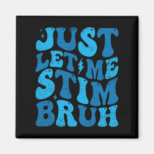 Aimant Laissez-moi juste Stim Bruh Funny Super Autisme Pr