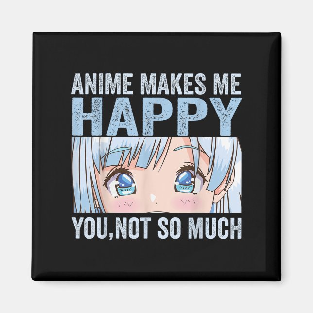 Aimant L'anime me rend heureux, vous pas tant drôle Anime (Devant)