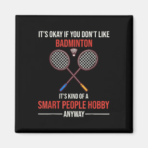 Aimant Le badminton est de toute façon un hobby de gens i
