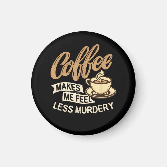 Aimant Le café me fait me sentir moins meurtrier (Devant)