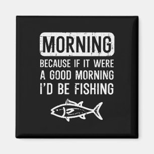 Aimant Le Matin Parce Que Si Bon Je Peux Pêcher Des Homme