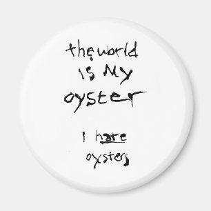 Aimant Le Monde Est Mon Huître... Je déteste les huîtres