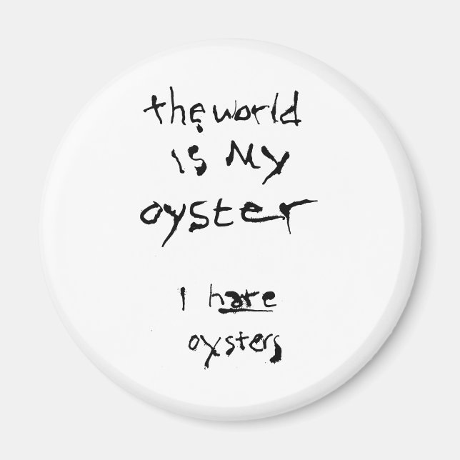 Aimant Le Monde Est Mon Huître... Je déteste les huîtres (Devant)