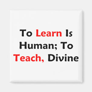 Aimant Learn est humain ; Pour enseigner, divin