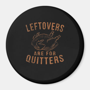 Aimant Les Restes Sont Pour Les Quitters Thanksgiving Fun