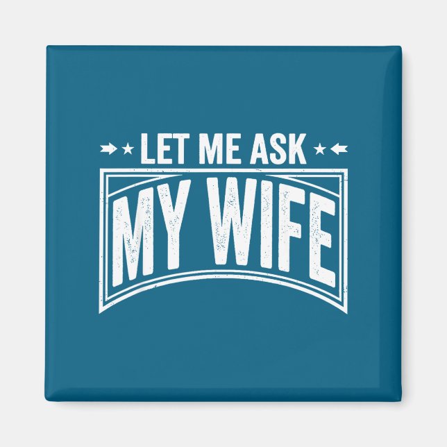 Aimant Let Me Ask My Wife She Said No Funny Husband Wife  (Devant)