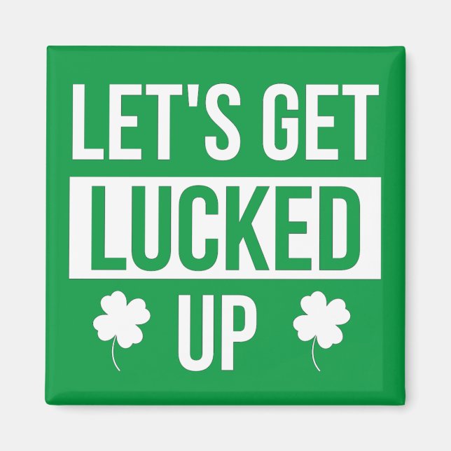 Aimant Let's Get Lucked Up St. Patrick's Day (Devant)