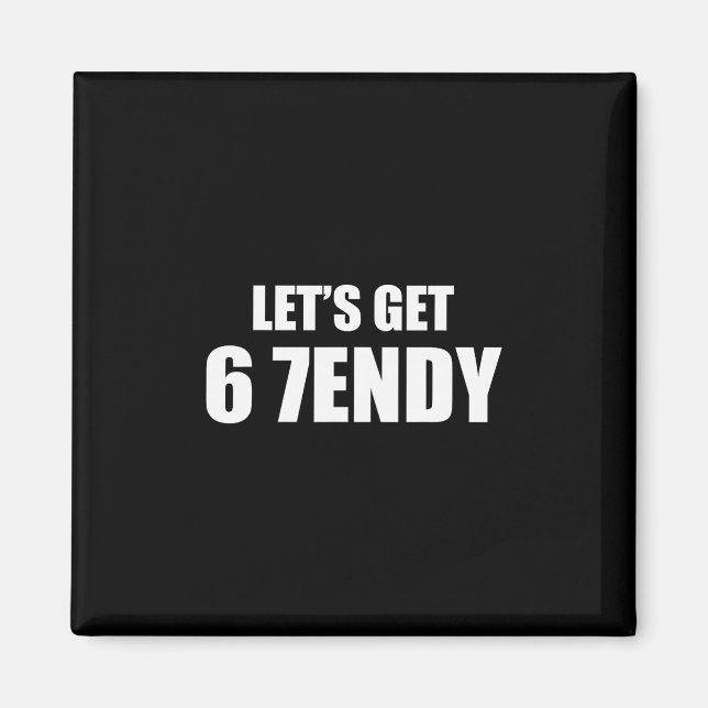 Aimant Let's Get Sendy 67 Six Seven 7endy 6 7endy 67 Meme (Devant)