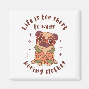 Aimant Life is too short to wear boring clothes