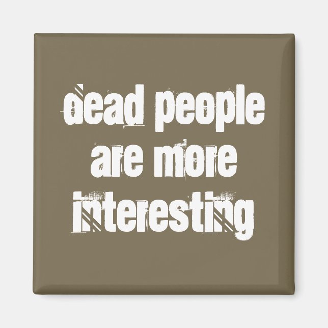 Aimant Light Brown Dead People Are More Interesting Joke (Devant)
