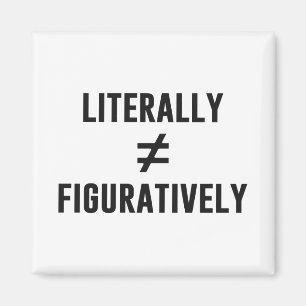 Aimant Littéralement n'égale pas figuratif